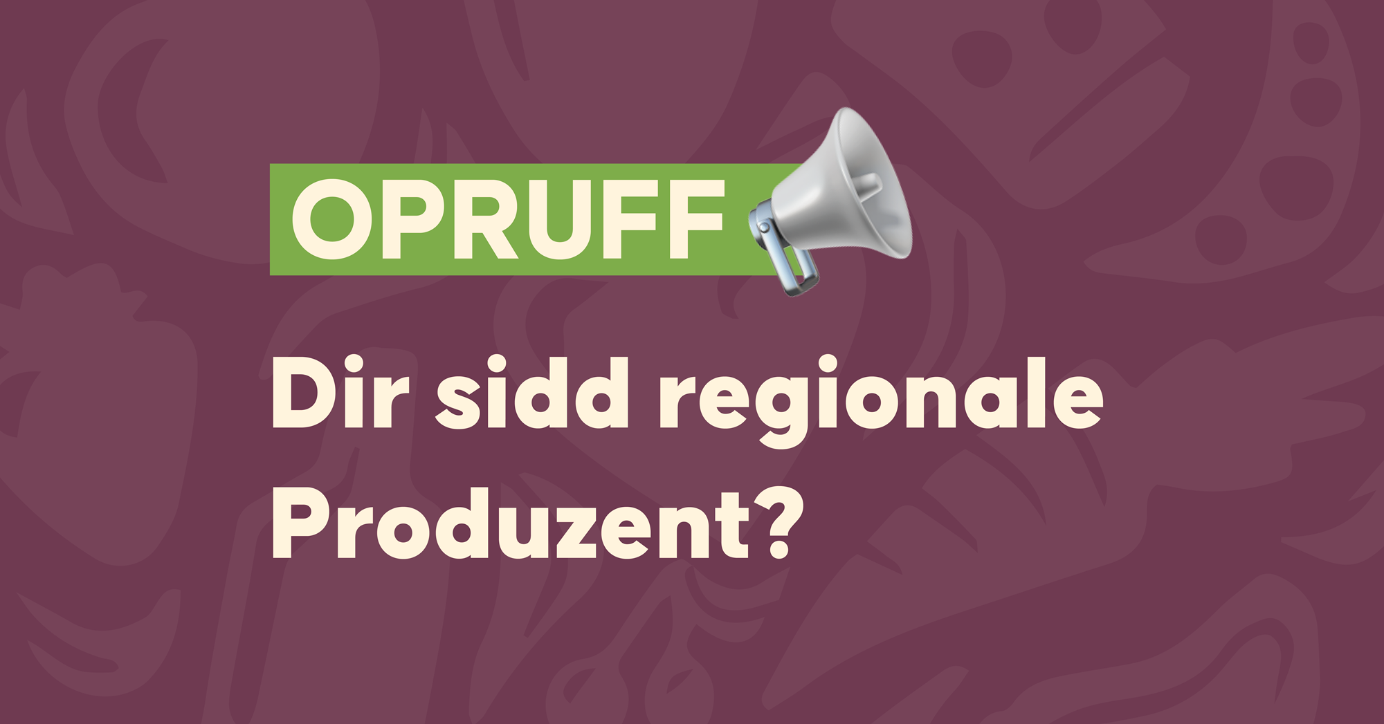OPRUFF: Dir sidd regionale Produzent?