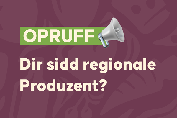 OPRUFF: Dir sidd regionale Produzent?